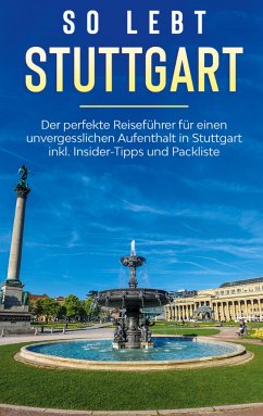 So lebt Stuttgart: Der perfekte Reiseführer für einen unvergesslichen Aufenthalt in Stuttgart inkl. Insider-Tipps und Packliste - Loerts, Miriam