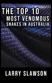 The Top 10 Most Venomous Snakes in Australia (eBook, ePUB)