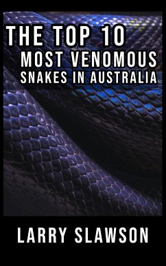 The Top 10 Most Venomous Snakes in Australia (eBook, ePUB) - Slawson, Larry