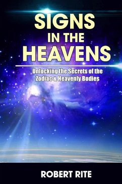 Signs in the Heavens: Divine Secrets of the Zodiac and the Heavenly Bodies - Rite, Robert