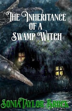 The Inheritance of a Swamp Witch: The Swamp Witch Series - Brock, Sonia Taylor