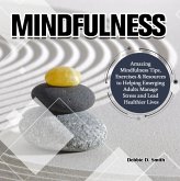 Mindfulness:Amazing Mindfulness Tips, Exercises & Resources to Helping Emerging Adults Manage Stress and Lead Healthier Lives (eBook, ePUB)