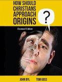 How Should Christians Approach Origins (revised edition) (eBook, ePUB)