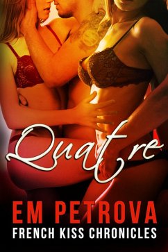 Quatre (The French Kiss Chronicles, #3) (eBook, ePUB) - Petrova, Em