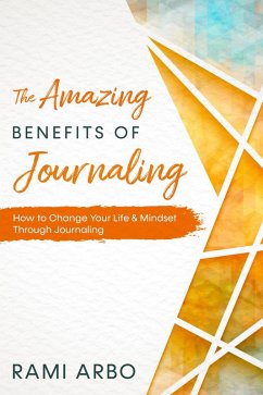 The Amazing Benefits of Journaling (eBook, ePUB) - Arbo, Rami