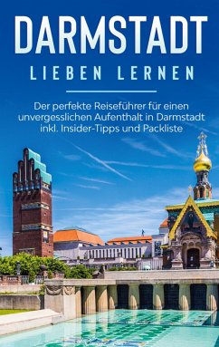 Darmstadt lieben lernen: Der perfekte Reiseführer für einen unvergesslichen Aufenthalt in Darmstadt inkl. Insider-Tipps und Packliste - Tammen, Sonja