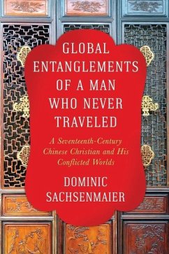 Global Entanglements of a Man Who Never Traveled - Sachsenmaier, Dominic