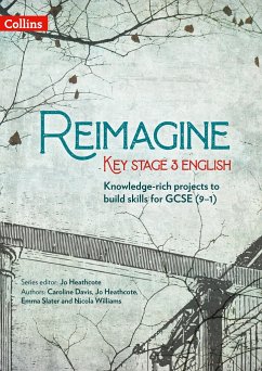 Reimagine Key Stage 3 English - Heathcote, Jo; Slater, Emma; Davis, Caroline