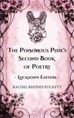 The Poisonous Pixie's Second Book of Poetry - Lockdown Edition - Rhodes-Puckett, Rachel