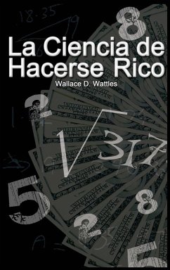 La Ciencia de Hacerse Rico - Wattles, Wallace D.