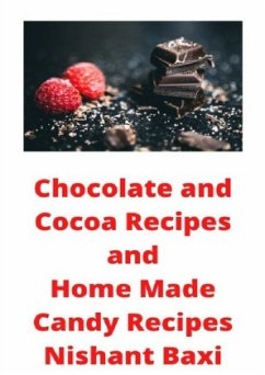 Chocolate and Cocoa Recipes and Home Made Candy Recipes - Baxi, Nishant