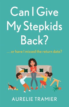 Can I Give My Stepkids Back? (eBook, ePUB) - Tramier, Aurelie Can I Give My Stepkids Back? (eBook, ePUB) - Tramier, Aurelie