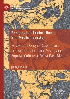 Pedagogical Explorations in a Posthuman Age (eBook, PDF) - jagodzinski, jan