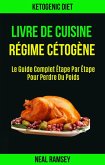 Livre De Cuisine Régime Cétogène: Le Guide Complet Étape Par Étape Pour Perdre Du Poids (eBook, ePUB)