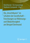 Die ¿Unsichtbaren¿ im Schatten der Gesellschaft - Forschungen zur Wohnungs- und Obdachlosigkeit am Beispiel Dortmund