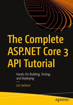 The Complete ASP.NET Core 3 API Tutorial - Jackson, Les