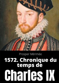 1572. Chronique du temps de Charles IX (eBook, ePUB) - Mérimée, Prosper