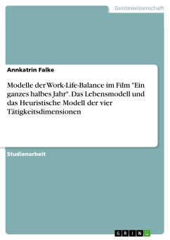 Modelle der Work-Life-Balance im Film &quote;Ein ganzes halbes Jahr&quote;. Das Lebensmodell und das Heuristische Modell der vier Tätigkeitsdimensionen (eBook, PDF)