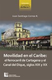 Movilidad en el Caribe: el ferrocarril de Cartagena y el Canal del Dique, siglos XIX y XX (eBook, ePUB)