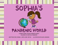 Sophia's Pandemic World: A Short Story To Assist Parents In Helping Children To Cope During A Pandemic (Sophia & Friends Book 1) (eBook, ePUB) - Smith, Evona