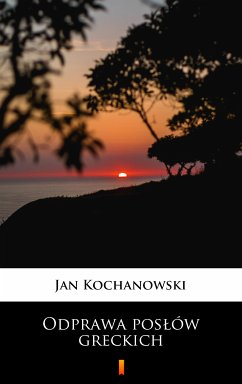 Odprawa posłów greckich (eBook, ePUB) - Kochanowski, Jan