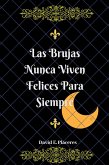 Las Brujas Nunca Viven Felices Para Siempre (eBook, ePUB)