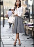How to be a lady (eBook, ePUB)