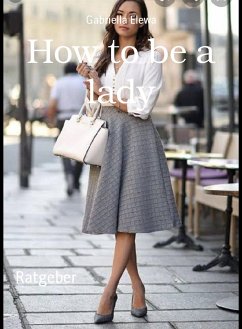 How to be a lady (eBook, ePUB) - Elewa, Gabriella