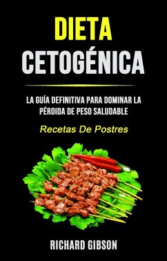 Cover Dieta Cetogénica: La Guía Definitiva Para Dominar La Pérdida De Peso Saludable (Recetas De Postres) (eBook, ePUB)
