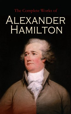 The Complete Works of Alexander Hamilton (eBook, ePUB) - Hamilton, Alexander; Hamilton, Allan McLane