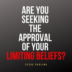 Are You Seeking the Approval of Your Limiting Beliefs? (MP3-Download) - Pavlina, Steve