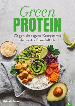 Kochbuch: Green Protein - 50 geniale vegane Rezepte mit Linsen, Erbsen, Bohnen und Co. (eBook, ePUB) - Trunz, Rebekka