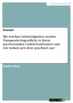 Mit welchen Schwierigkeiten werden Transgender-Jugendliche in ihrem psychosozialen Umfeld konfrontiert und wie wirken sich diese psychisch aus? (eBook, PDF)