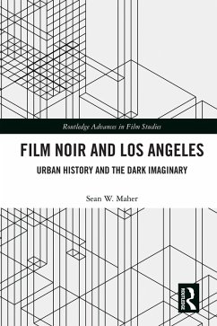 Film Noir and Los Angeles (eBook, ePUB) - Maher, Sean W.
