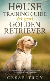 House Training Guide for Your Golden Retriever: Everything You Need To Know For Effective House Training (eBook, ePUB)