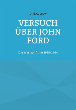 Versuch über John Ford (eBook, ePUB) - Loew, Dirk C.