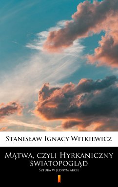 Mątwa, czyli Hyrkaniczny światopogląd (eBook, ePUB) - Witkiewicz, Stanisław Ignacy