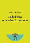 La bellezza non salverà il mondo (eBook, ePUB)