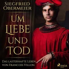 Um Liebe und Tod - Das lasterhafte Leben von Francois Villon (MP3-Download) - Obermeier, Siegfried