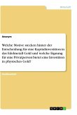 Welche Motive stecken hinter der Entscheidung für eine Kapitalinvestition in das Edelmetall Gold und welche Eignung für eine Privatperson bietet eine Investition in physisches Gold?