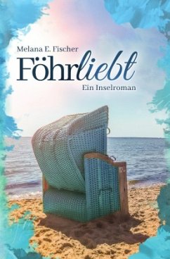 Föhrliebt Ein Inselroman - Fischer, Melana E.