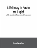 A dictionary in Persian and English, with the pronunciation of Persian words in the Roman character