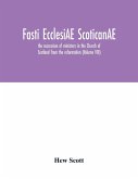 Fasti ecclesiAE scoticanAE; the succession of ministers in the Church of Scotland from the reformation (Volume VIII)