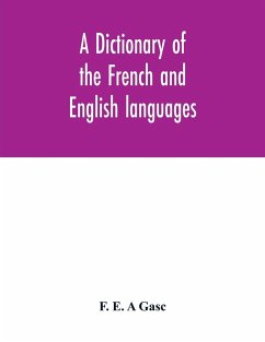 A dictionary of the French and English languages. With supplement containing nearly four thousand new words and meanings - E. A Gasc, F.
