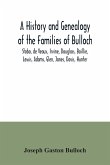 A History and Genealogy of the Families of Bulloch, Stobo, de Veaux, Irvine, Douglass, Baillie, Lewis, Adams, Glen, Jones, Davis, Hunter