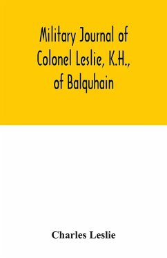 Military journal of Colonel Leslie, K.H., of Balquhain - Leslie, Charles