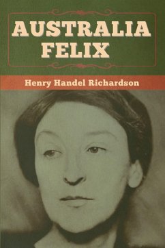 Australia Felix - Richardson, Henry Handel