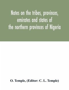 Notes on the tribes, provinces, emirates and states of the northern provinces of Nigeria - Temple, O.