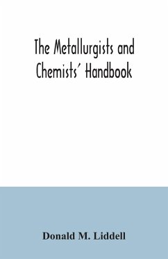 The metallurgists and chemists' handbook; a reference book of tables and data for the student and metallurgist - M. Liddell, Donald