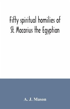 Fifty spiritual homilies of St. Macarius the Egyptian - J. Mason, A.